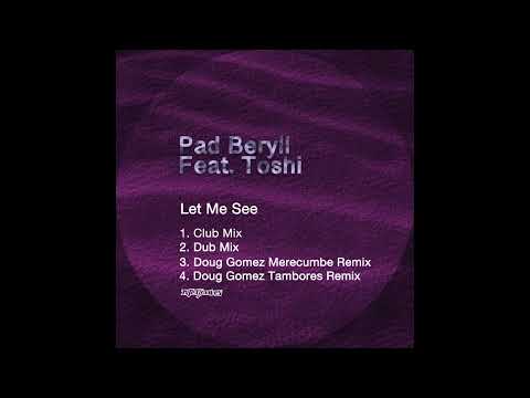 Pad Beryll Feat. Toshi - Let Me See (Doug Gomez Merecumbe Remix)