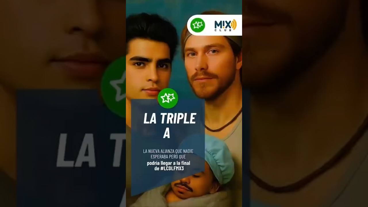 La Triple A ya se formó en La Casa de los Famosos México
