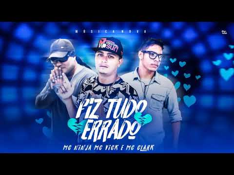 MC VICK, NINJA MC E MC CLARK - FIZ TUDO ERRADO - BATIDÃO ROMÂNTICO