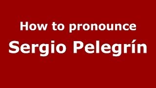 How to pronounce Sergio Pelegrín