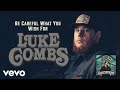 Luke Combs - Be Careful What You Wish For (Official Audio) Luke Combs - Be Careful What You Wish For (Official Audio)