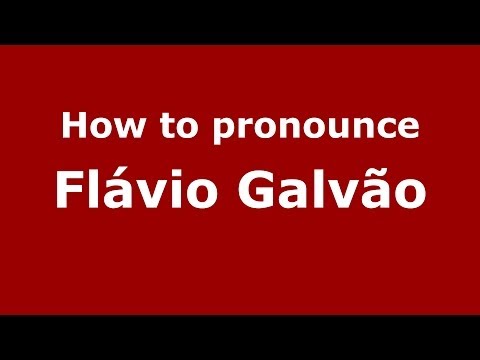 How to pronounce Flávio Galvão (Brazilian/Portuguese) - PronounceNames.com