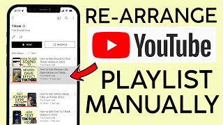 How to Manually Re Arrange Videos in Youtube App Playlist 2022
