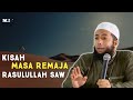 Kisah Masa Remaja Nabi Muhammad SAW Ust Khalid Basalamah Lc MA