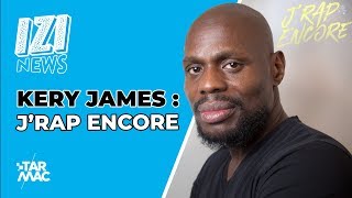 KERY JAMES : &quot;J&#39;RAP ENCORE&quot; • IZI NEWS