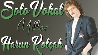 Harun Kolçak - Yıllar (Solo Vokal)