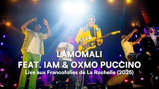 LAMOMALI FEAT IAM & OXMO PUCCINO (Live Francofolies La Rochelle 2025)