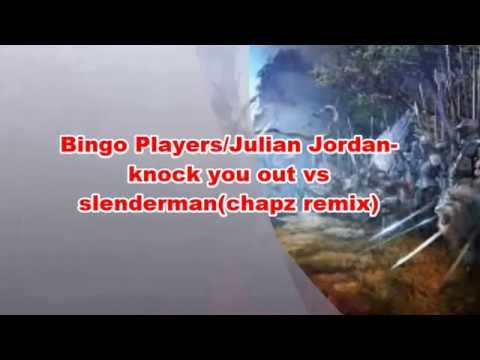 bingo players/julian jordan -knock you out vs slenderman (chapz remix)
