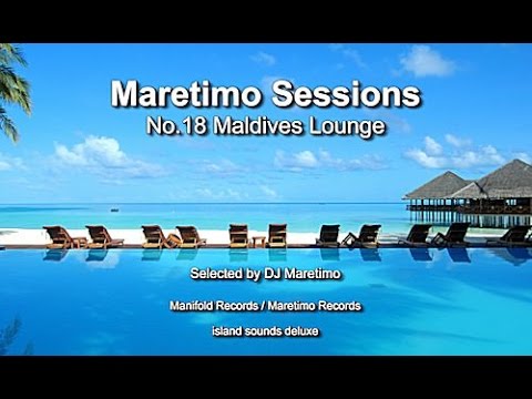 Maretimo Sessions - No.18 Maldives Lounge - Selected by DJ Maretimo, HD, 2018, Lounge Music