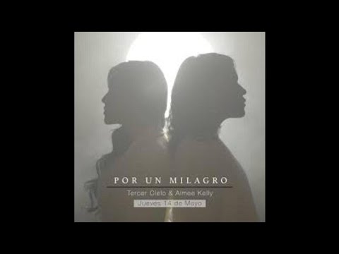 Tercer Cielo Ft. Aimee Kelly - Por Un Milagro