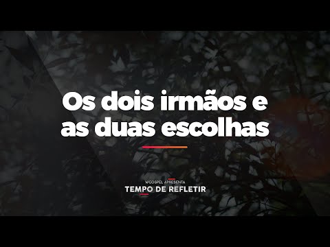 [Tempo de Refletir] Os dois irmãos e as duas escolhas