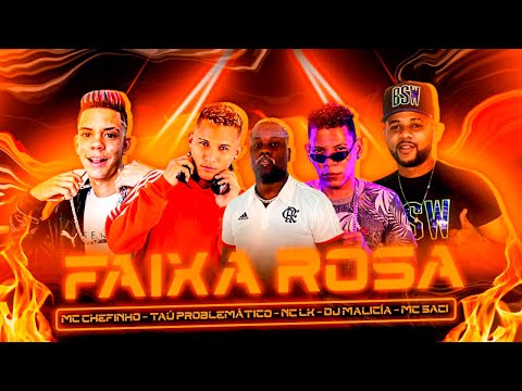 MC CHEFINHO, TAÚ PROBLEMÁTICO, MC LK, DJ MALICIA, MC SACI - FAIXA ROSA