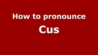 How to pronounce Cus
