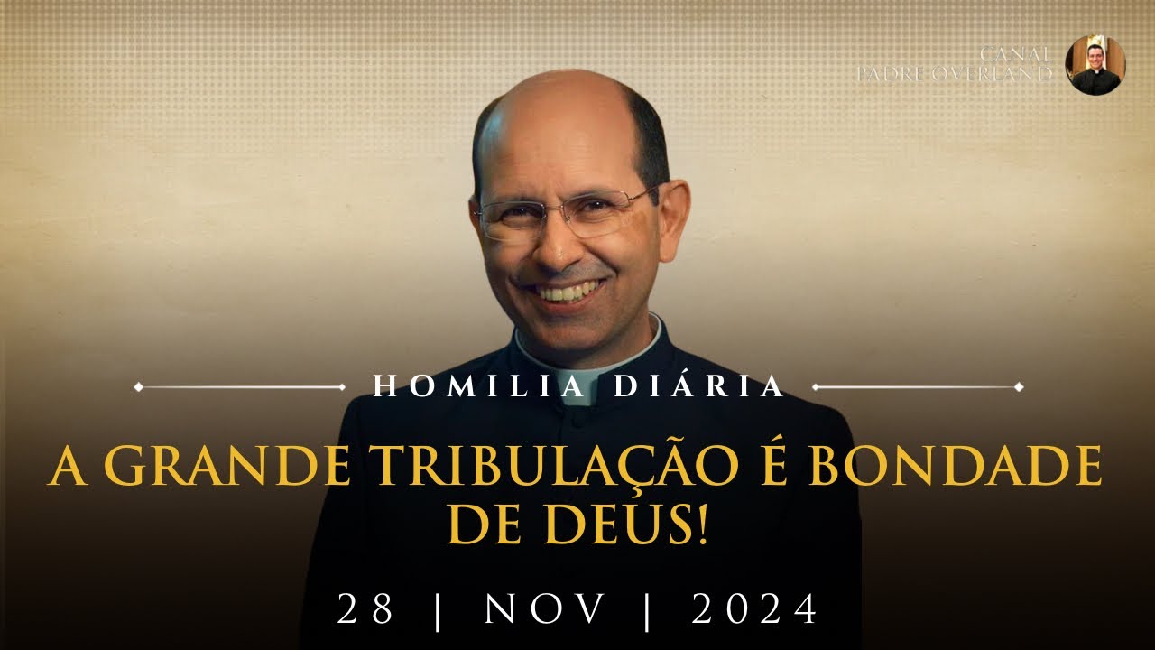 A grande tribulação é bondade de Deus! (Pe. Paulo Ricardo - Homilia - 28/11/2024)