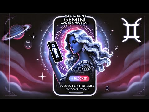 When a Gemini Woman Blocks You | Understanding Her Actions