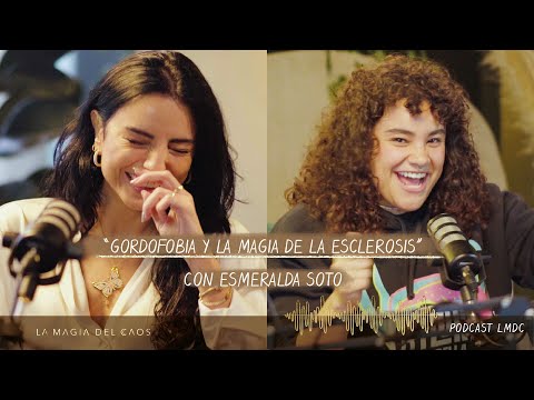 #Gordofobia y la magia de la esclerosis con Esmeralda Soto | T3. Ep #12 La Magia del Caos