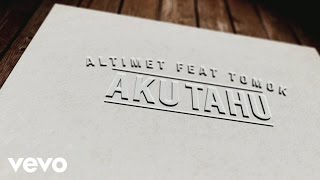 Download lagu Altimet - Aku Tahu featuring Tomok mp3 Download lagu Altimet - Aku Tahu featuring Tomok mp3