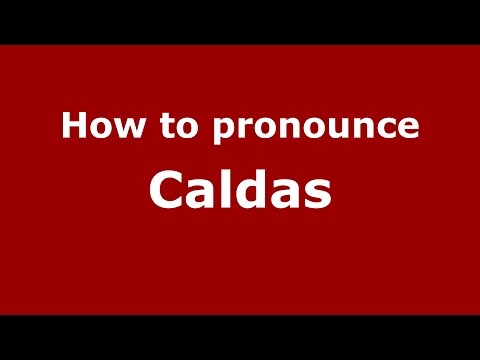 How to pronounce Caldas (Colombian Spanish/Colombia)  - PronounceNames.com