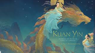 Kuan Yin: The Princess Who Became the Goddess of Compassion