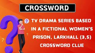 TV drama series based in a fictional women's prison, Larkhall (3,5) Crossword Clue