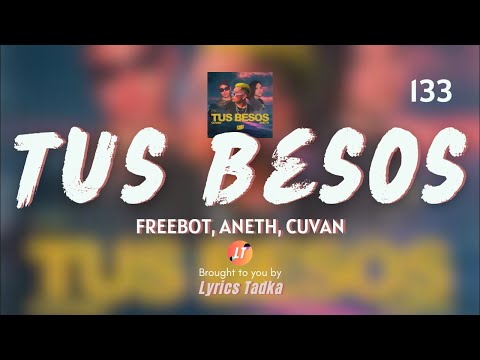 Freebot, Aneth, Cuvan - Tus Besos (Besos) (Lyrics)