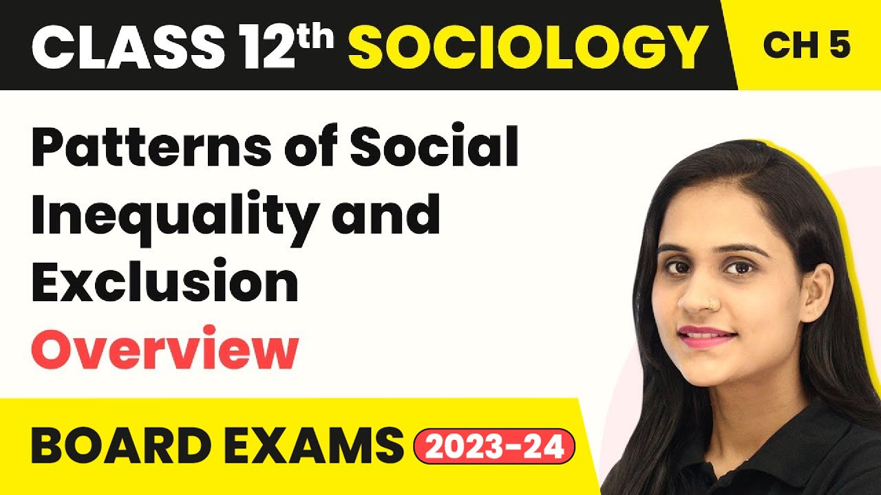 Patterns of Social Inequality and Exclusion - Overview | Class 12 Sociology Chapter 5 | CBSE 2024-25
