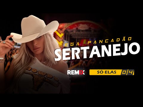 MEGA PANCADÃO SERTANEJO | ELETRONEJO | SERTANEJO REMIX | ESPECIAL SÓ ELAS #04