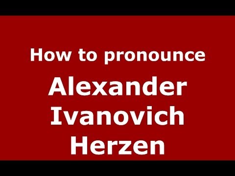 How to pronounce Alexander Ivanovich Herzen (Russian/Russia) - PronounceNames.com
