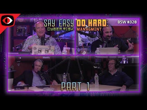 Say Easy, Do Hard - Cyber Risk Management, Part 1 - BSW #328