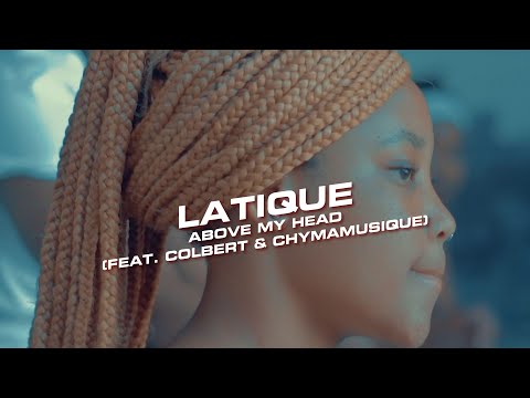 LaTique - Above My Head (feat. Colbert & Chymamusique) (Official Music Video)