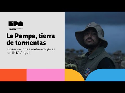 LA PAMPA, TIERRA DE TORMENTAS | Programa 13 | Observaciones meteorológicas en INTA Anguil