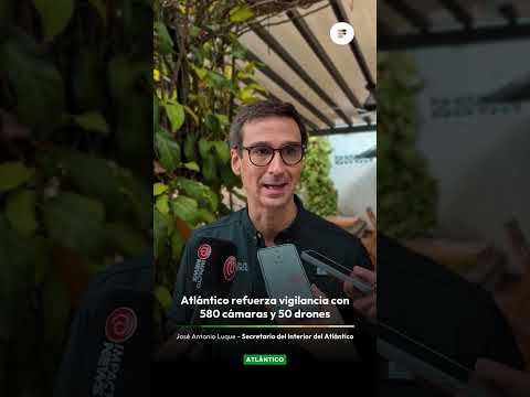 🚨 Atlántico refuerza su seguridad con 580 cámaras y 50 drones