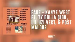 FADE - KANYE WEST FT. TY DOLLA $IGN, LIL UZI VERT, &amp; POST MALONE (FRESH LEAK)