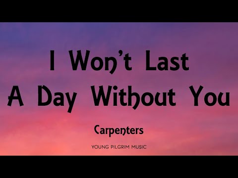 I Won T Last A Day Without You By Carpenters Songfacts