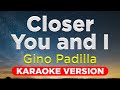 CLOSER YOU AND I Gino Padilla HQ KARAOKE VERSION With Lyrics
