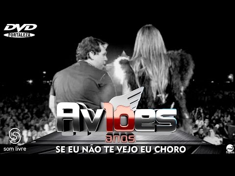 Se eu Não te Vejo, eu Choro - Aviões do Forró