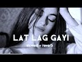 Lat Lag Gayi Slowed Reverb Song L Lofi Song L