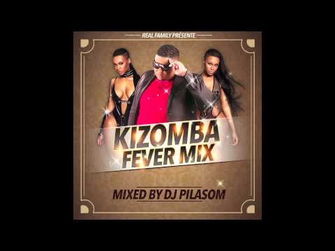 KiZomBa FeVeR MiXxxxx By Dj PiLaSoM (Real Family)