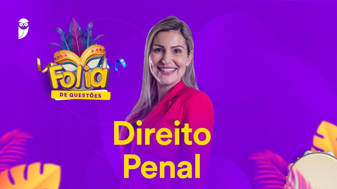 Folia de Questões: Direito Penal - Prof. Priscila Silveira