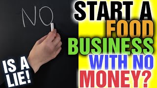 How can I start a food business with no money is a LIE: [ Truth behind videos claiming this]