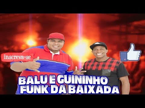 MCs BALU E GUININHO - FUNK DA BAIXADA (RELÍQUIA)