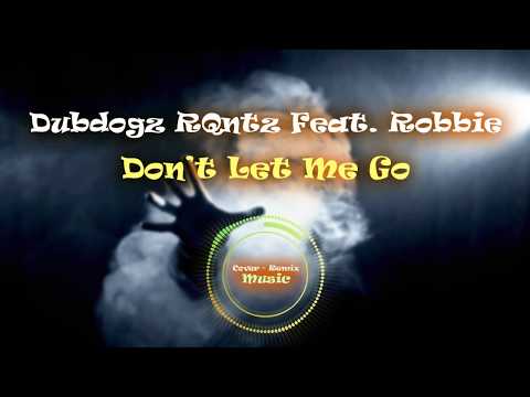 Dubdogz RQntz Feat. Robbie - Dont Let Me Go [C-R Music]