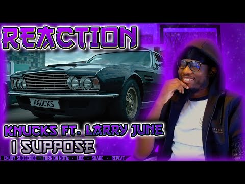 Knucks ft. Larry June - I Suppose (prod. Kenny Beats) [Official Video] [REACTION]