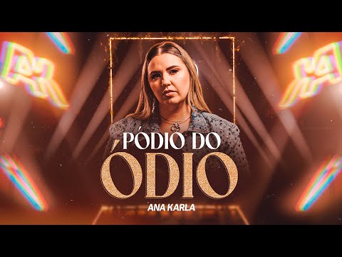 Pódio Do Ódio - Ana Karla