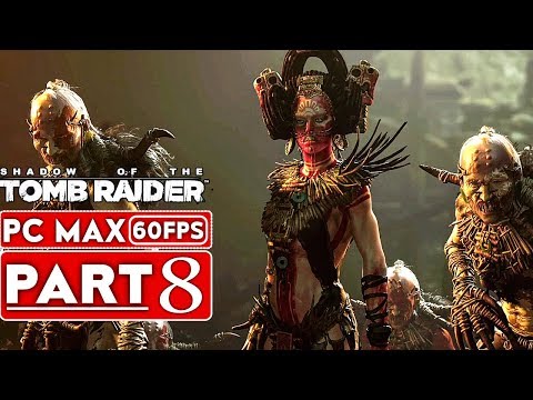 SHADOW OF THE TOMB RAIDER Gameplay Walkthrough Part 8 [1080p HD 60FPS PC] - No Commentary