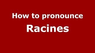 How to pronounce Racines