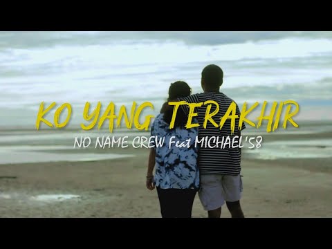 NO NAME CREW - Ko Yang Terakhir Feat Michael'58 (Official Video Lirik)