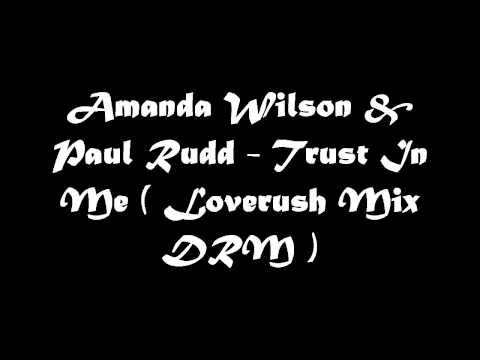 Amanda Wilson & Paul Rudd - Trust In Me  (Loverush Mix DRM )