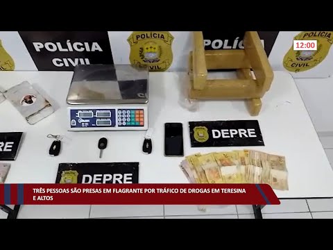 Três pessoas são presas em flagrante por tráfico de drogas em Teresina e Altos 10 08 2022
