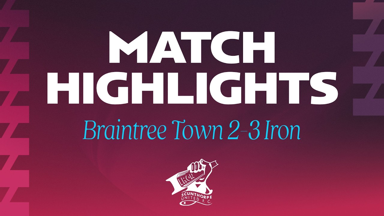 Braintree Town vs Scunthorpe United Highlights